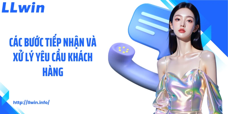Các bước tiếp nhận và xử lý yêu cầu khách hàng