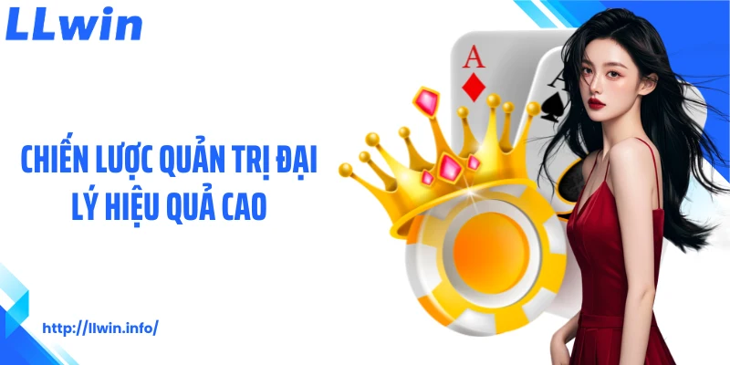 Chiến lược quản trị đại lý hiệu quả cao