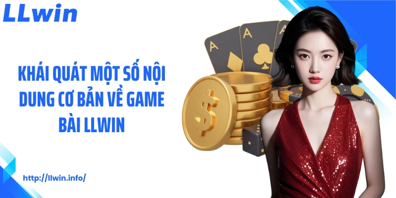 Khái quát một số nội dung cơ bản về game bài LLWIN
