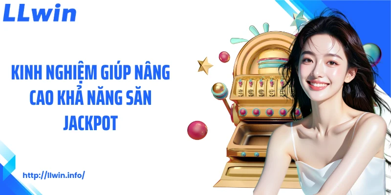 Kinh nghiệm giúp nâng cao khả năng săn jackpot