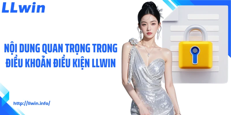 Nội dung quan trọng trong điều khoản điều kiện LLWIN