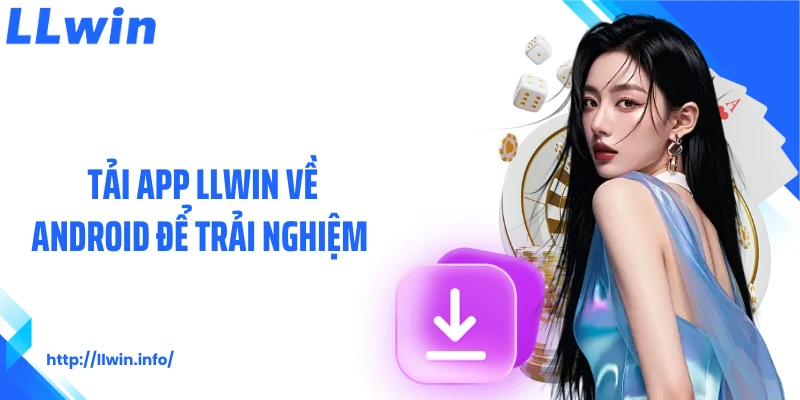 Tải app LLWIN về Android để trải nghiệm