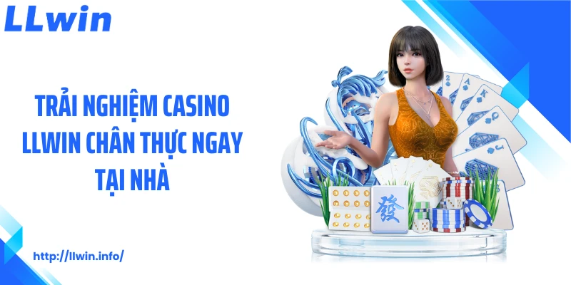 Trải nghiệm casino LLWIN chân thực ngay tại nhà