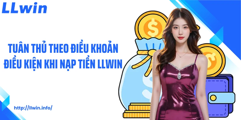 Tuân thủ theo điều khoản điều kiện khi nạp tiền LLWIN