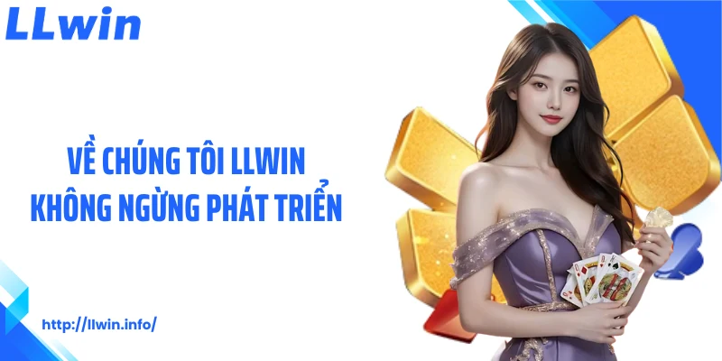 Về chúng tôi LLWIN không ngừng phát triển 